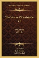 The Works Of Aristotle V6: Opuscula (1913) 0548603642 Book Cover