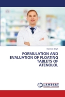 FORMULATION AND EVALUATION OF FLOATING TABLETS OF ATENOLOL 6205632454 Book Cover