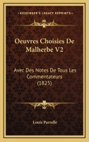 Oeuvres Choisies De Malherbe V2: Avec Des Notes De Tous Les Commentateurs (1825) 1168123585 Book Cover