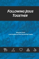 Following Jesus Together: Being the Church in the Simplest and Most Genuine Way Possible B096TTQBYQ Book Cover