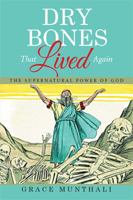 Dry Bones That Lived Again: The Supernatural Power of God. 1514465248 Book Cover