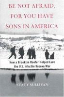 Be Not Afraid, for You Have Sons in America: How a Brooklyn Roofer Helped Lure the U.S. into the Kosovo War 0312285582 Book Cover