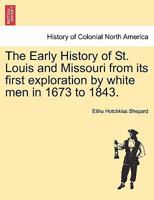 The Early History Of St. Louis And Missouri: From Its First Exploration By White Men In 1673 To 1843... 1241442231 Book Cover