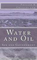 Water and Oil: Sex and Government 1466248432 Book Cover