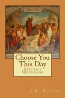 Student Workbook: Choose You This Day 150109808X Book Cover