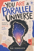 You Are a Parallel Universe: An Odyssey Through the Source Code of You B0GYNXQ49D Book Cover