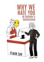 Why We Hate You: A Retailer's Confession 1460280148 Book Cover