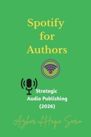 Spotify for Authors: Strategic Audio Publishing (2026) (Career) 3384787951 Book Cover