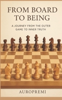 From Board to Being: A Journey from the Outer Game to Inner Truth B0FKB4761S Book Cover