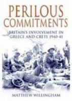 Perilous Commitments: The Battle for Greece and Crete 1940-1941 1862272360 Book Cover