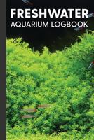 Freshwater Aquarium Logbook: Maintenance & Observation Notebook for Fresh Water Tanks - Dark 1797634852 Book Cover