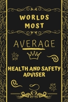 Worlds Most Average Health And Safety Adviser: Perfect Gag Gift For An Average Health And Safety Adviser Who Deserves This Award! | Blank Lined ... Format | Office | Birthday | Christmas | Xmas 1677271175 Book Cover