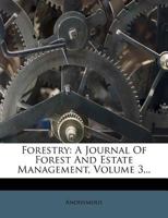 Forestry: A Journal Of Forest And Estate Management, Volume 3... 1174653531 Book Cover