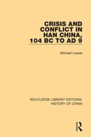 Crisis and conflict in Han China, 104 BC to AD 9 1138316598 Book Cover