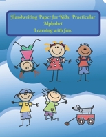 Handwriting Paper for Kids: Practicular Alphabet Learning with fun.: Cursive Writing Books and Practice Paper:3-Line and Checkered Writing Sheets(8,5x11 90 pages).Practical and coloring Workbook for P B0841Z6BBS Book Cover