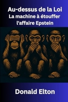 Au-dessus de la Loi: La machine à étouffer l'affaire Epstein (French Edition) B0FJRRHSZR Book Cover