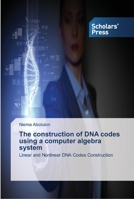 The construction of DNA codes using a computer algebra system: Linear and Nonlinear DNA Codes Construction 3639515250 Book Cover