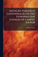 Imitação, Parodia E Centonisação De Dez Estrophes Dos Lusiadas De Camões Em 1628 1147661103 Book Cover