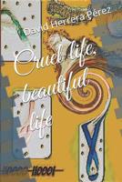 Cruel life, beautiful life 1096838915 Book Cover