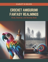 Crochet Amigurumi Fantasy Realmings: Elves, Dwarves, and Gnomes Book B0CRQD7G5L Book Cover