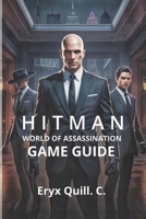 Hitman: World of Assassination - Signature Edition Game Guide: Unlocking Hidden Secrets, and Achieving Ranks B0FDW3HYXK Book Cover