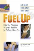 Fuel Up : Using the Principles of Sports Nutrition to Train Like a Pro 0399527427 Book Cover