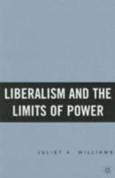 Liberalism and the Limits of Power 1349532673 Book Cover