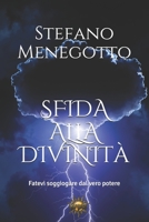 Sfida alla divinit�: Fatevi soggiogare dal vero potere 1675515123 Book Cover