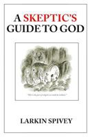 A Skeptic's Guide to God 1494848473 Book Cover