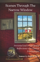 Scenes Through the Narrow Window: Personal and Professional Reflections of a Clinical Psychologist B0F64P3YT3 Book Cover
