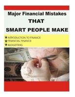 Major Financial Mistake That Smart People Make: Introduction to Finance, Financial Finance, Budgeting 1537697706 Book Cover