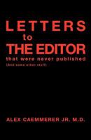 Letters to the Editor That Were Never Published: (and Some Other Stuff) 1466903376 Book Cover