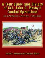 A Tour Guide and Histroy of Col. John S. Mosby's Combat Operations in Loudoun County, Virginia 0692683305 Book Cover