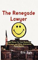 The Renegade Lawyer: Legal Humor for Law Students, Attorneys, and Other Interested Third Parties 193408607X Book Cover