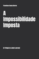 A Impossibilidade Imposta: (A Trilogia de Jakob Laursen) (Portuguese Edition) B0GXMX2GBQ Book Cover