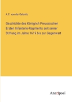 Geschichte des Königlich Preussischen Ersten Infanterie-Regiments seit seiner Stiftung im Jahre 1619 bis zur Gegenwart 338203042X Book Cover