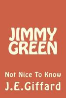 Jimmy Green: Not Nice to Know 1517185629 Book Cover