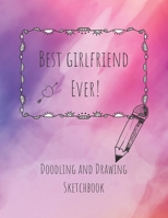 Best Girlfriend Ever! Doodling and Drawing Sketchbook: Blank Sketchbook Paper 8.5 x 11 inches for drawing, sketching and creative doodling 1674757468 Book Cover