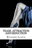 Tease, Attraction and Seduction 1546849890 Book Cover