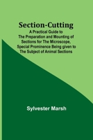 Section-Cutting; A Practical Guide to the Preparation and Mounting of Sections for the Microscope, Special Prominence Being given to the Subject of Animal Sections 9357926658 Book Cover