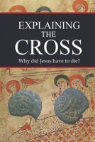 Explaining the Cross: Why did Jesus have to die? 1684540208 Book Cover