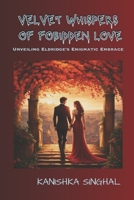 VELVET WHISPERS OF FOBIDDEN LOVE: Unveiling Eldridge's Enigmatic Embrace B0CVFFSTJ6 Book Cover