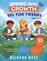 Spring into Growth a Social Emotional Learning Workbook for Tweens: Fun Activities to Understand Your Feelings, Make Good Choices, and Grow this Spring 1958350486 Book Cover