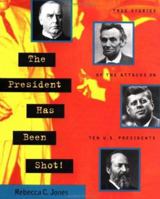 The President Has Been Shot!: True Stories of the Attacks on Ten U.S. Presidents 0140385053 Book Cover