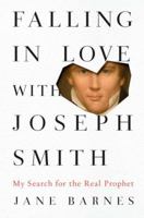 Falling in Love with Joseph Smith: My Search for the Real Prophet 1585429252 Book Cover