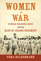 Women at War: Subhas Chandra Bose and the Rani of Jhansi Regiment 1682473155 Book Cover