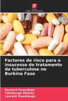 Factores de risco para o insucesso do tratamento da tuberculose no Burkina Faso (Portuguese Edition) 620839175X Book Cover