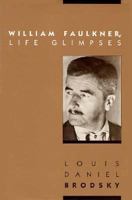 William Faulkner, Life Glimpses 0292739915 Book Cover