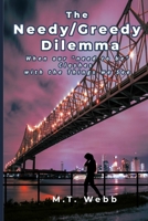 The Needy/Greedy Dilemma: When the 'Need to Be' Clashes with the Things we See B0FQT52W4Z Book Cover