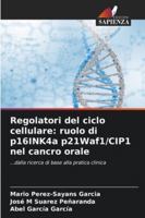Regolatori del ciclo cellulare: ruolo di p16INK4a p21Waf1/CIP1 nel cancro orale (Italian Edition) 6208909619 Book Cover